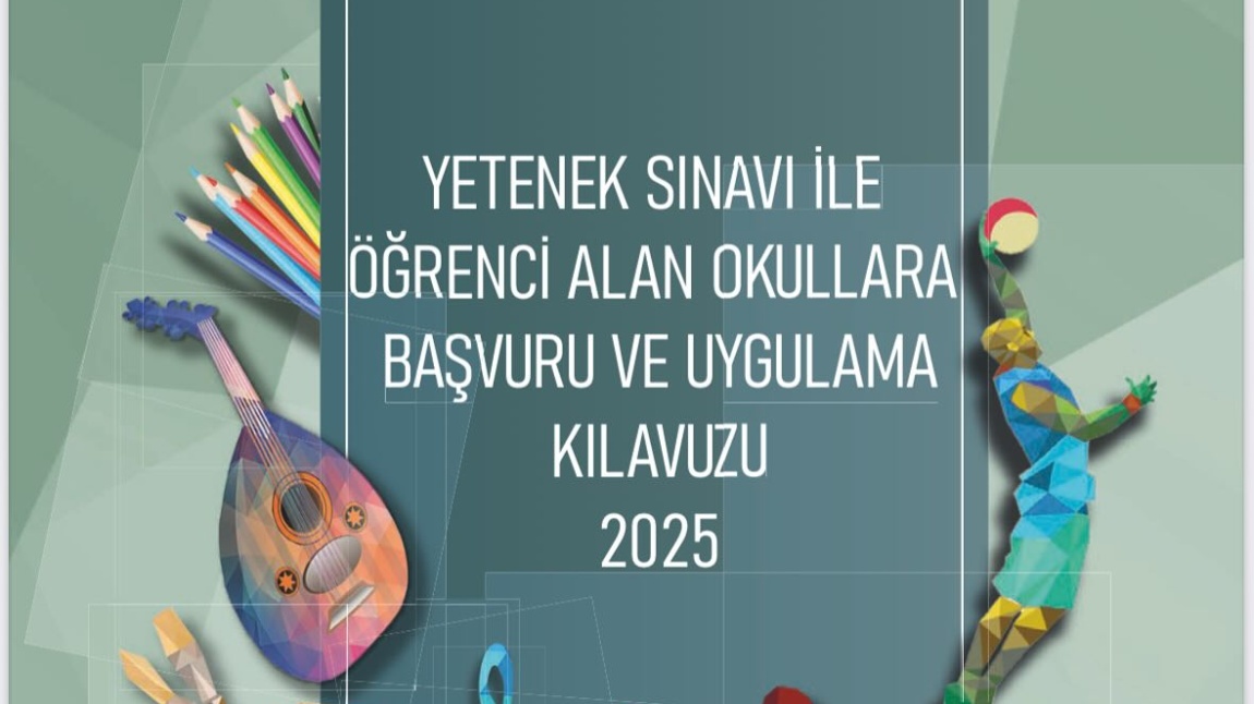2025 YILI YETENEK SINAVI İLE ÖĞRENCİ ALAN OKULLARA BAŞVURU VE UYGULAMA KILAVUZU